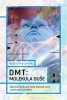 DMT: molekula duše Zkoumání podstaty stavů blízkých smrti a mystických prožitků